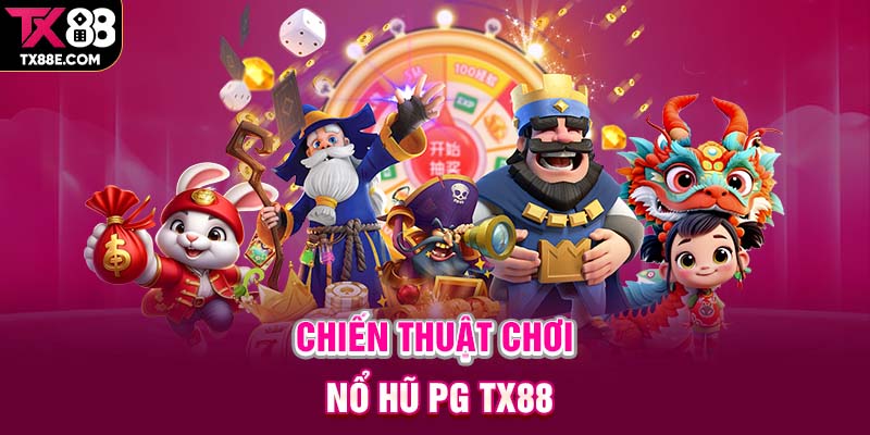 Chiến thuật chơi nổ hũ PG TX88