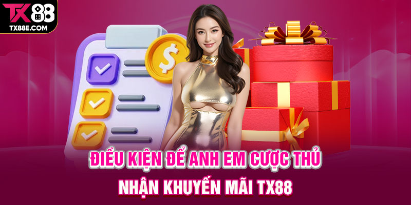 Điều kiện để anh em cược thủ nhận khuyến mãi TX88