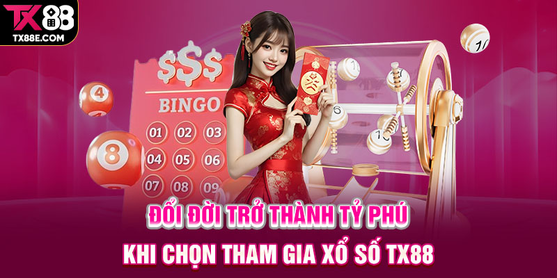 Đổi đời trở thành tỷ phú khi chọn tham gia xổ số TX88 