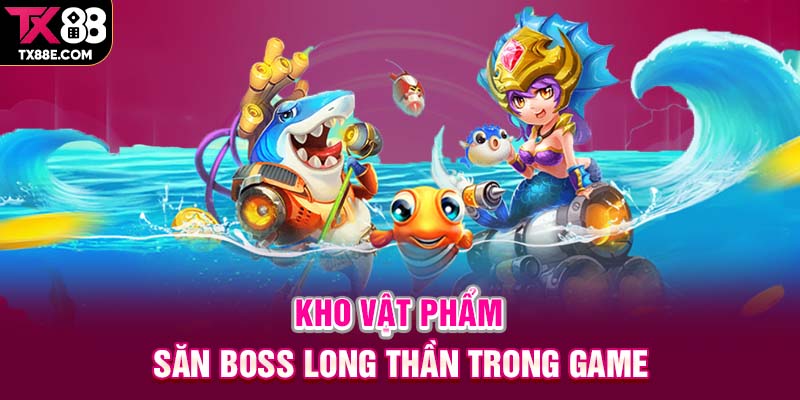 Kho vật phẩm săn boss Long Thần trong game