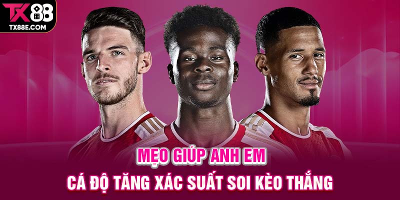 Mẹo giúp anh em cá độ tăng xác suất soi kèo thắng