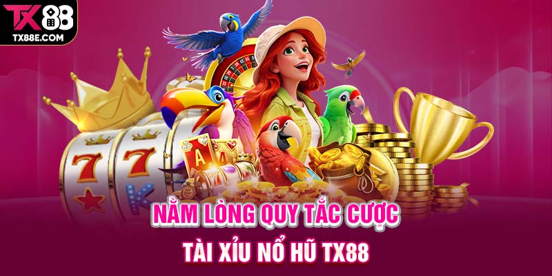 Nằm lòng quy tắc cược Tài Xỉu Nổ Hũ TX88