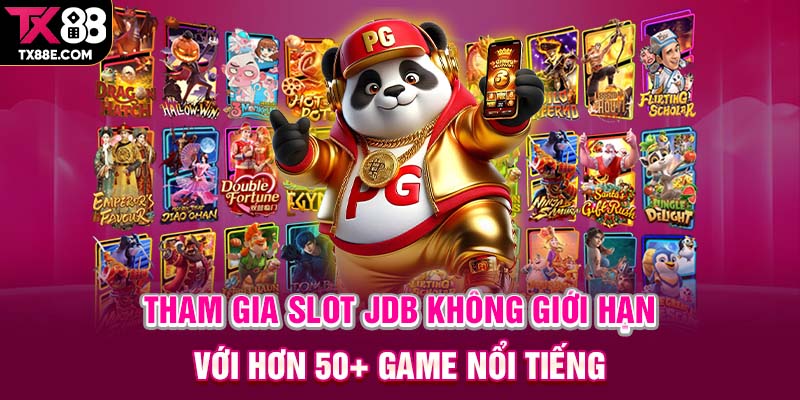 Tham gia slot JDB không giới hạn với hơn 50+ game nổi tiếng