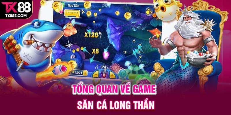 Tổng quan về game săn cá Long Thần