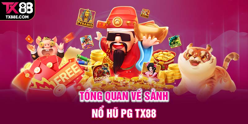Tổng quan về sảnh nổ hũ PG TX88