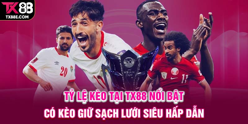 Tỷ lệ kèo tại TX88 nổi bật có kèo giữ sạch lưới siêu hấp dẫn