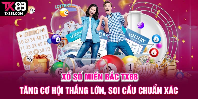 Xố số miền bắc TX88 tăng cơ hội thắng lớn soi cầu chuẩn xác